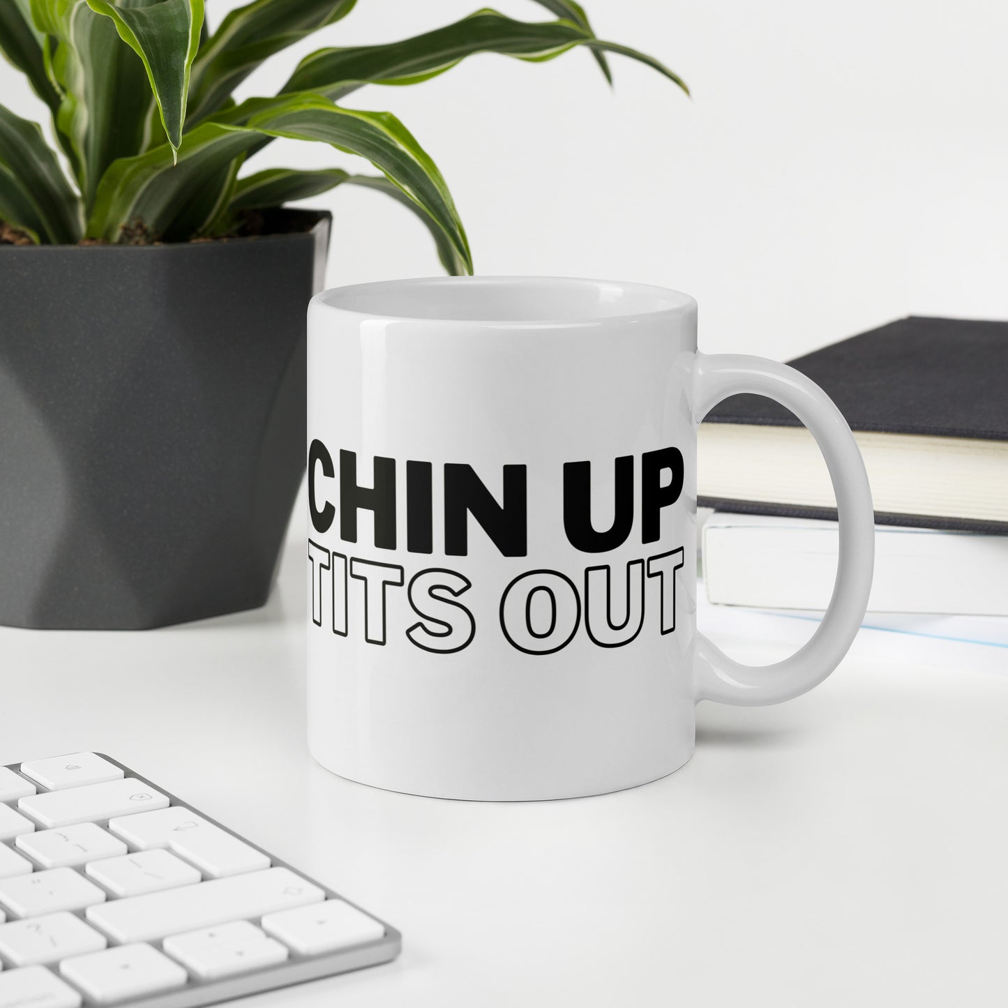 CHIN UP TITS OUT - White Glossy Mug w/ Black Text (11 oz)