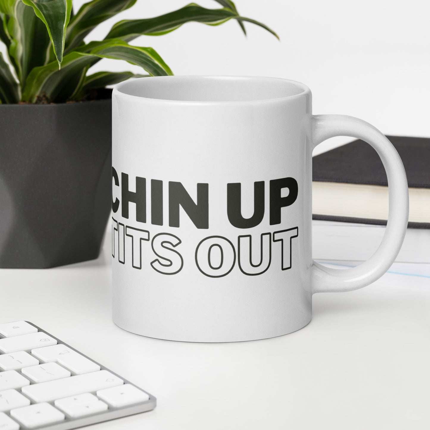 CHIN UP TITS OUT - White Glossy Mug w/ Black Text (11 oz)