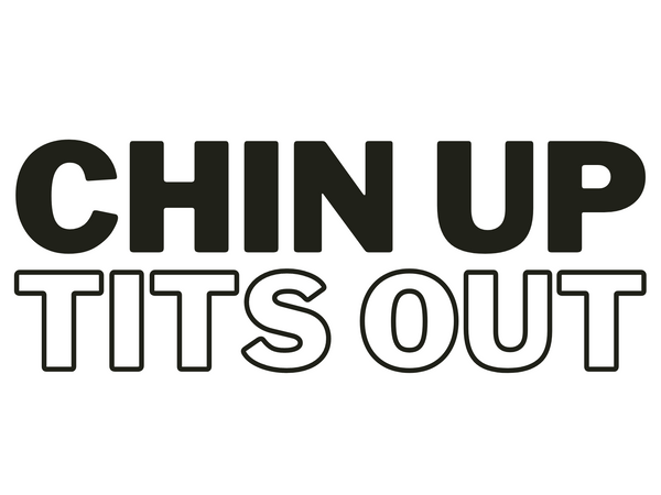 Chin Up Tits Out Official