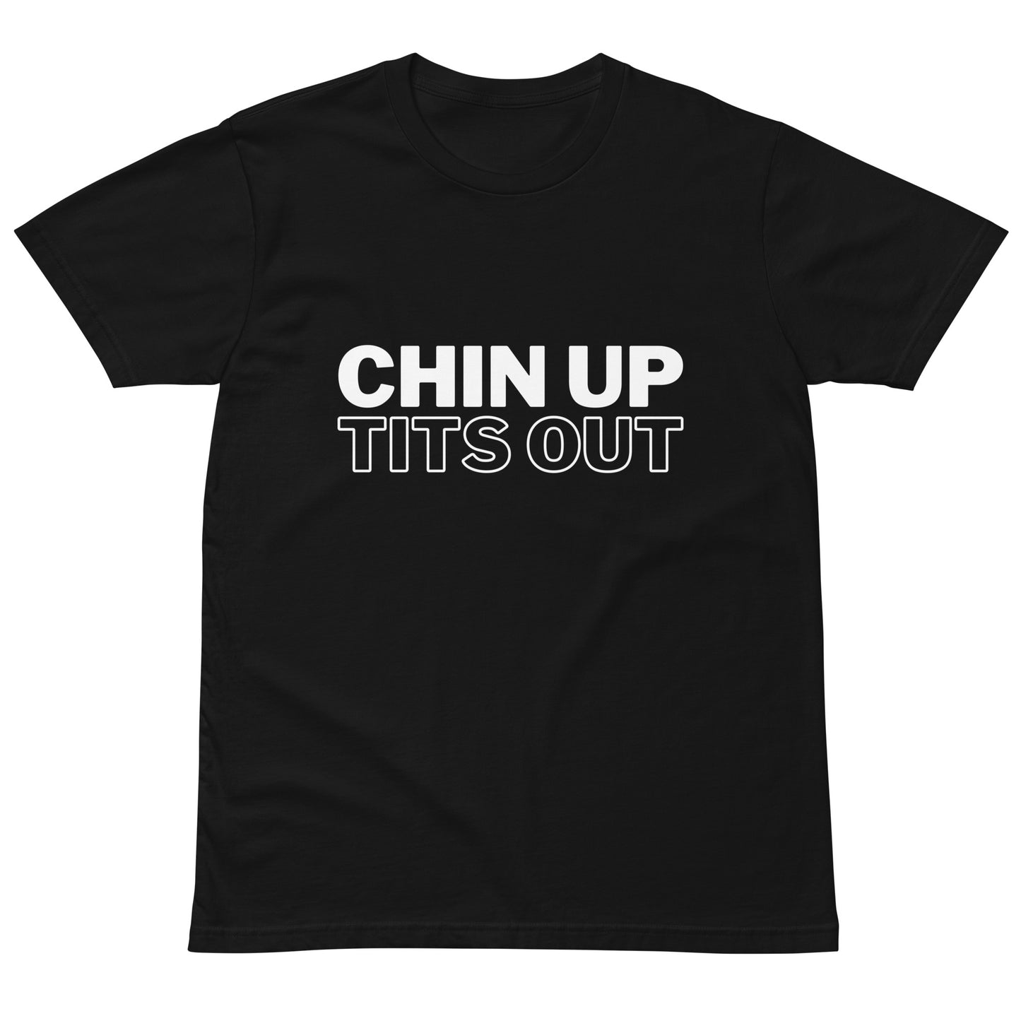 CHIN UP TITS OUT - Unisex Premium Soft-Touch Tee Black/White