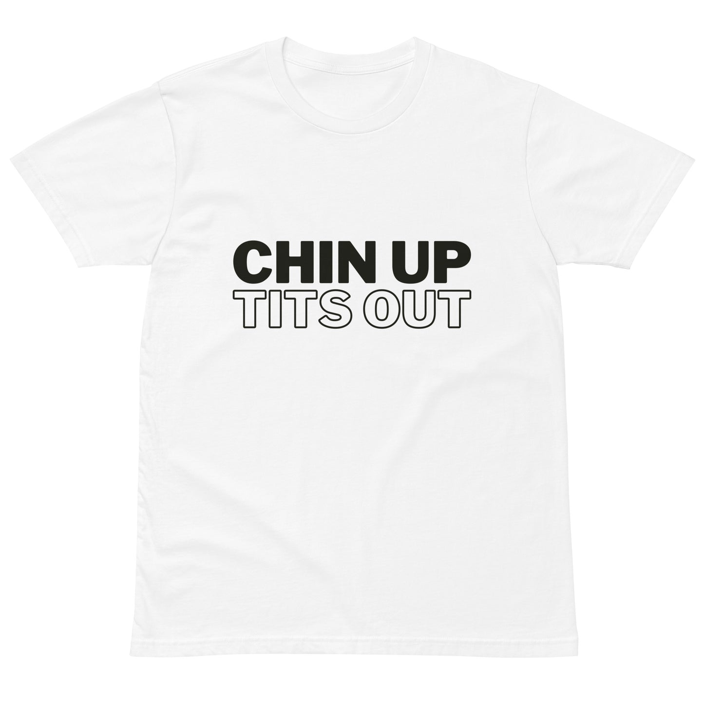 CHIN UP TITS OUT - Unisex Premium Soft-Touch Tee White/Black