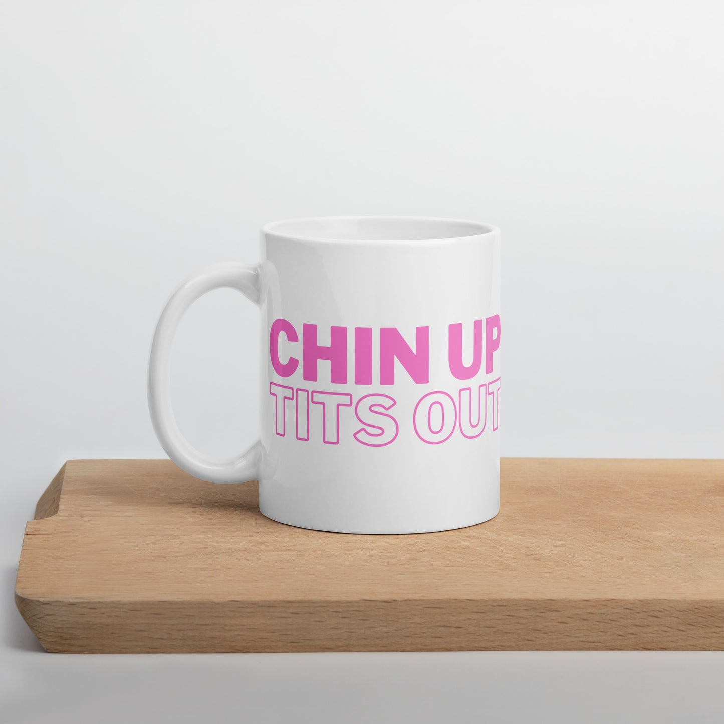 CHIN UP TITS OUT - White Glossy Mug w/ Pink Text (11 oz)