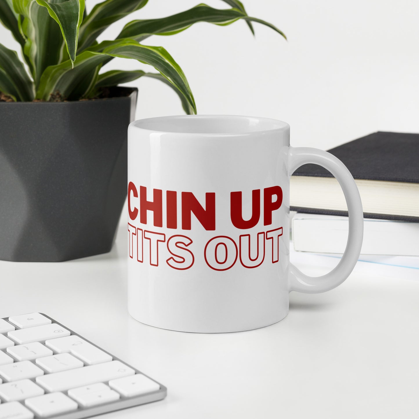 CHIN UP TITS OUT - White Glossy Mug w/ Red Text  (11 oz)