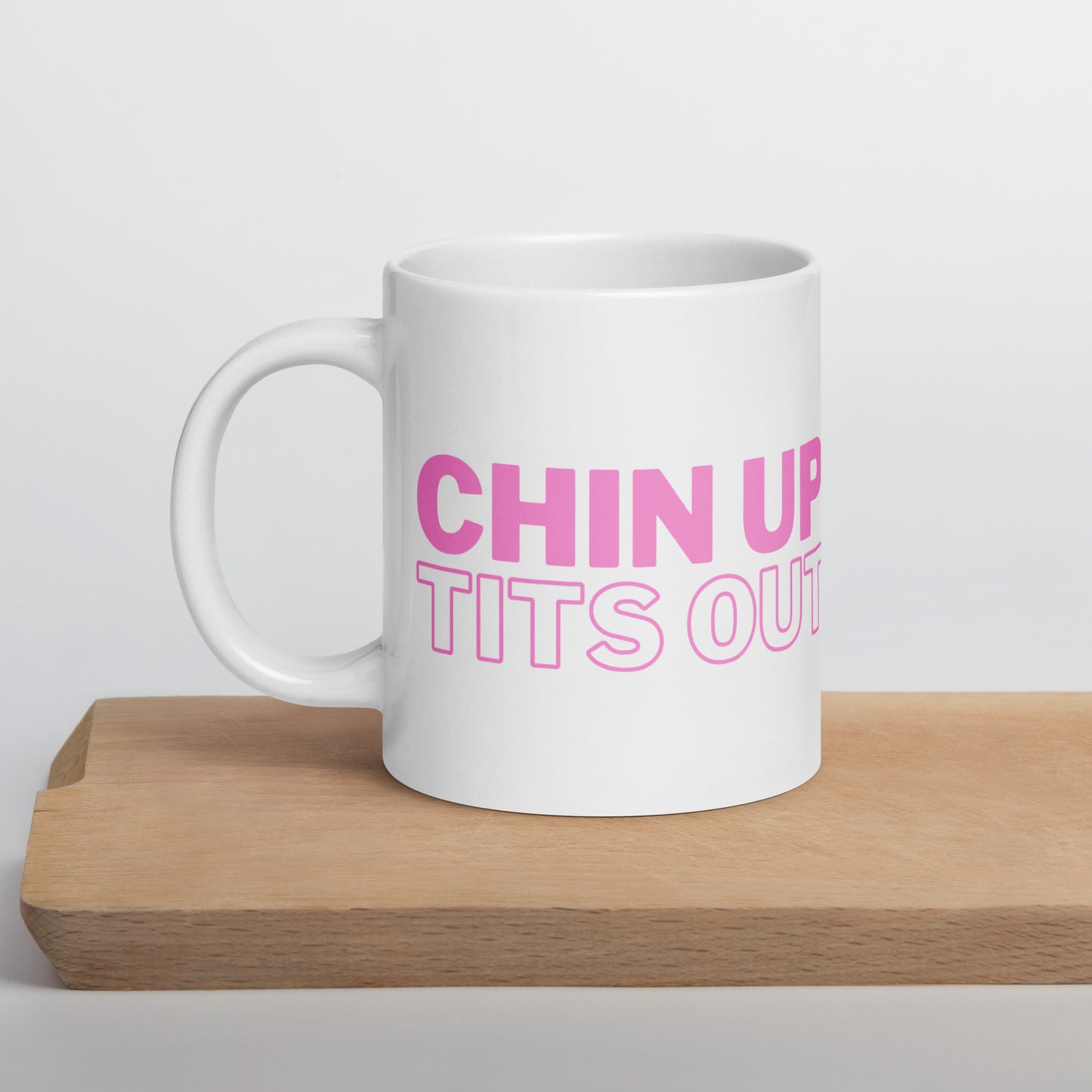 CHIN UP TITS OUT - White Glossy Mug w/ Pink Text (11 oz)