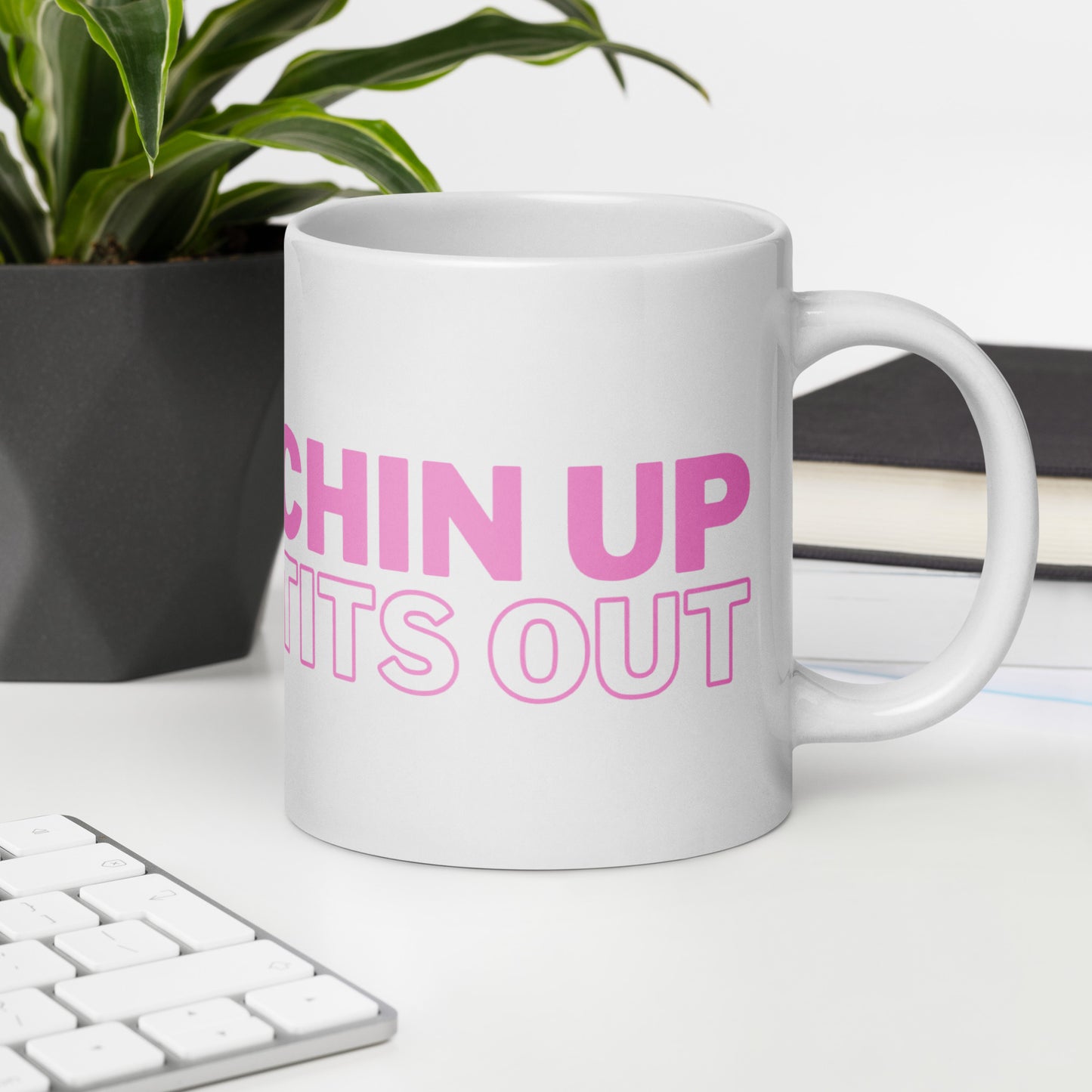 CHIN UP TITS OUT - White Glossy Mug w/ Pink Text (11 oz)