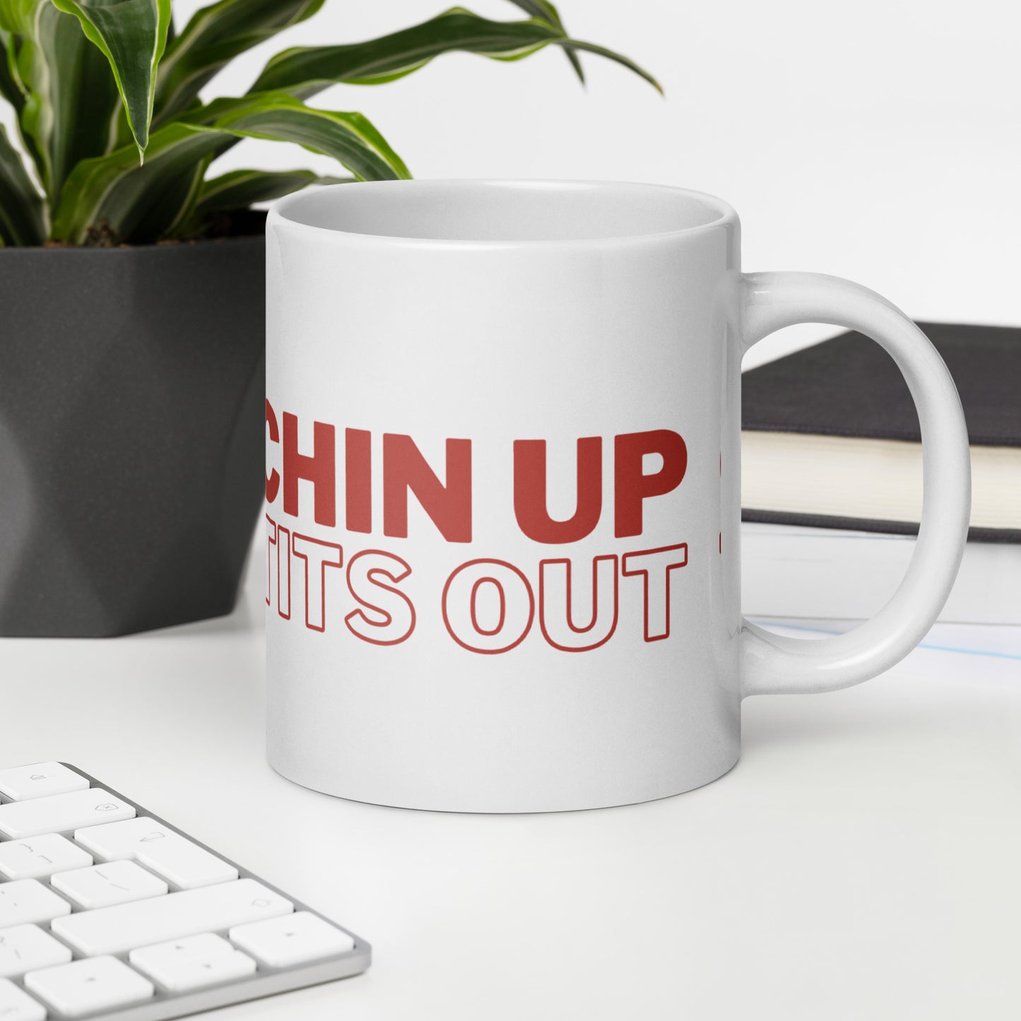 CHIN UP TITS OUT - White Glossy Mug w/ Red Text  (11 oz)